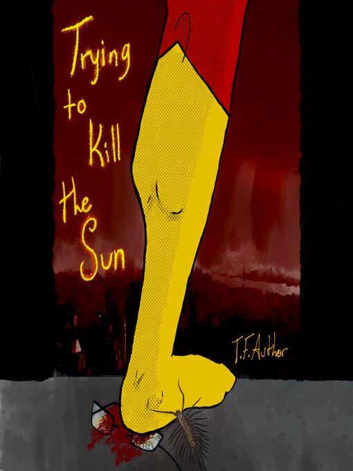 Title details for Trying to Kill the Sun by T.F. Author - Available